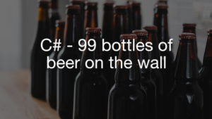 c# 99 bottles of beer